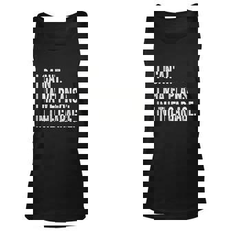 I Cant I Have Plans In The Garage Car Mechanic Design Print Unisex Tank Top - Thegiftio