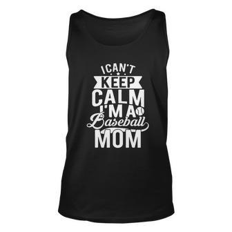 I Cant Keep Calm Im A Baseball Mom Mothers Day Tshirt Unisex Tank Top - Monsterry DE