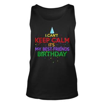 I Cant Keep Calm Its My Best Friends Birthday Unisex Tank Top - Monsterry CA