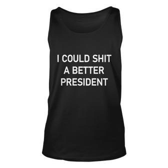 I Could Shit A Better President Funny Pro Republican Unisex Tank Top - Monsterry AU