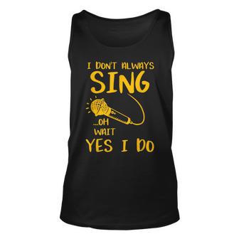 I Dont Always Sing Oh Wait Yes I Do Musical Theater Gift V2 Unisex Tank Top - Seseable