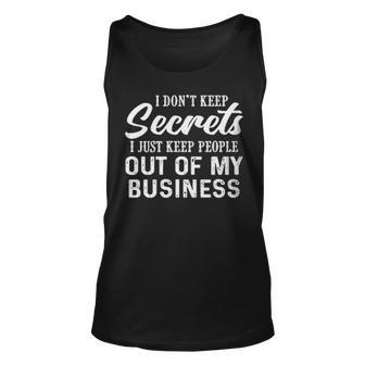 I Dont Keep Secrets I Just Keep People Out Of My Business Funny Joke Unisex Tank Top