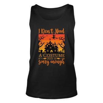 I Dont Need A Costume 2021 Is Scary Enough Halloween Quote V2 Unisex Tank Top - Thegiftio UK