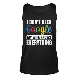 I Dont Need Google My Wife Knows Everything Funny Husband Unisex Tank Top - Seseable