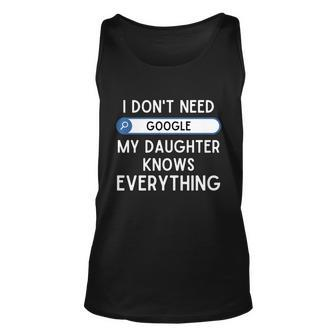 I Dont Need Goolge My Daughter Knows Everything Cool Gift Funny Dad Gift Unisex Tank Top - Monsterry DE