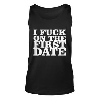 I Fuck On The First Date Tshirt Unisex Tank Top - Monsterry UK