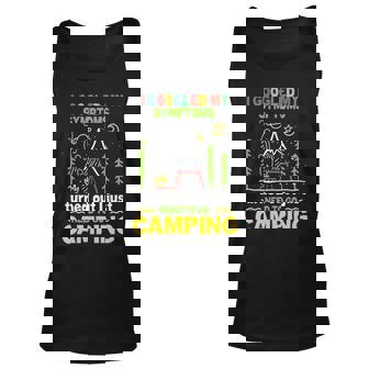 I Googled My Symptoms Turned Out Just Need To Go Camping Funny Camping Lover Unisex Tank Top - Thegiftio