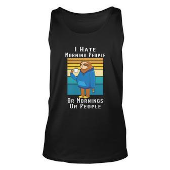 I Hate Morning People And Mornings People Sloth Coffee Meaningful Gift Unisex Tank Top - Thegiftio UK