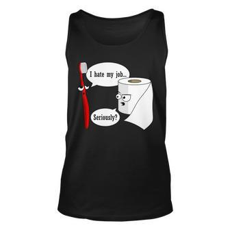 I Hate My Job Seriously Funny Toothbrush Toilet Paper Tshirt Unisex Tank Top - Monsterry DE