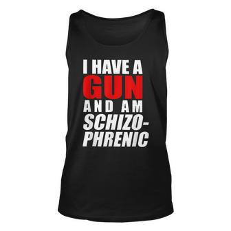 I Have A Gun And Am Schizophrenic Funny Gun V2 Men Women Tank Top Graphic Print Unisex - Thegiftio