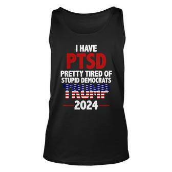 I Have Ptsd Pretty Tired Of Stupid Democrats Trump 2024 Tshirt Unisex Tank Top - Monsterry DE