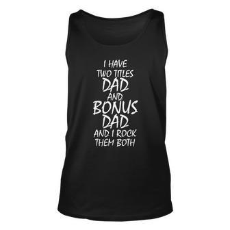 I Have Two Titles Dad And Bonus Dad I Rock Them Both Tshirt Unisex Tank Top - Monsterry AU