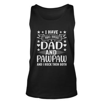I Have Two Titles Dad And Pawpaw And I Rock Them Both Unisex Tank Top - Monsterry UK
