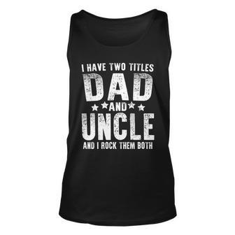 I Have Two Titles Dad And Uncle Tshirt Unisex Tank Top - Monsterry