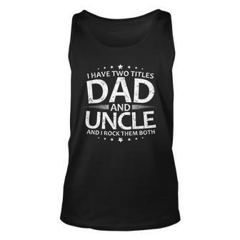 I Have Two Titles Dad And Uncle V3 Unisex Tank Top - Monsterry