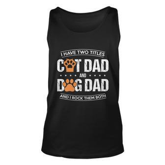 I Have Two Titles Dog Dad And Cat Dad And I Rock Them Both Unisex Tank Top - Thegiftio UK
