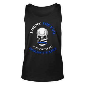 I Hunt The Evil You Pretend Doesnt Exist Tshirt Unisex Tank Top - Monsterry
