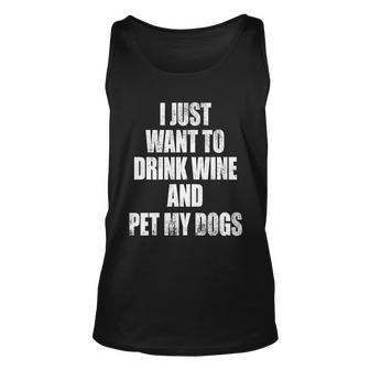 I Just Want To Drink Wine And Pet My Dogs Unisex Tank Top - Thegiftio UK