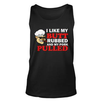 I Like Butt Rubbed And My Pork Pulled Tshirt Unisex Tank Top - Monsterry UK