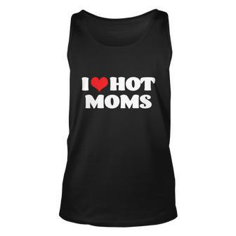 I Love Hot Moms Tshirt Funny Red Heart Love Moms Tshirt Unisex Tank Top - Monsterry