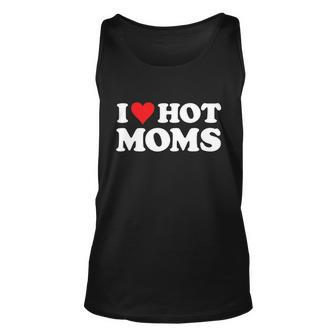 I Love Hot Moms Tshirt Funny Red Heart Love Moms Tshirt V2 Unisex Tank Top - Monsterry