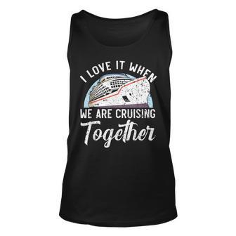 I Love It When We Are Cruising Together Cruise Ship Unisex Tank Top - Thegiftio UK