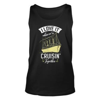 I Love It When We Are Cruising Together For A Cruise Lover Unisex Tank Top - Thegiftio UK