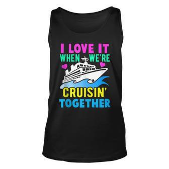 I Love It When We Are Cruising Together Men And Women Cruise V5 Unisex Tank Top - Thegiftio UK