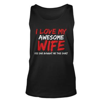I Love My Awesome Wife Yes She Bought Me This Tshirt Unisex Tank Top - Monsterry