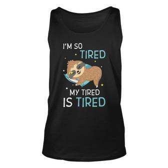 I M So Tired My Tired Is Tired Funny Sloth Unisex Tank Top - Thegiftio UK