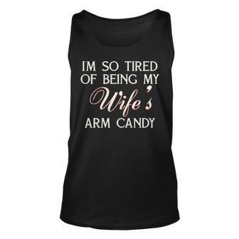 I M So Tired Of Being My Wife S Arm Candy Unisex Tank Top - Thegiftio UK