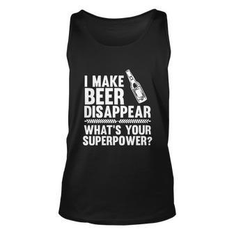 I Make Beer Disappear Whats Your Superpower Funny Tshirt Unisex Tank Top - Monsterry DE