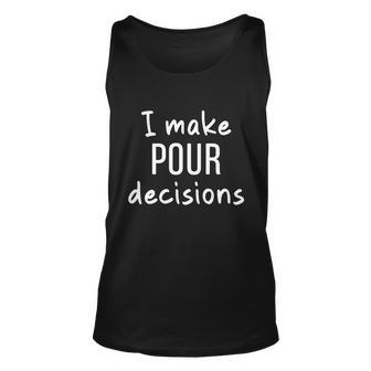 I Make Pour Decisions Gift Funny Ing Bar Sarcastic Pun Gift Graphic Design Printed Casual Daily Basic Unisex Tank Top - Thegiftio UK