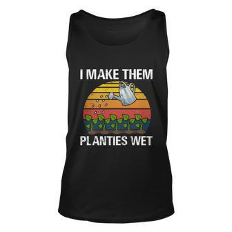 I Make Them Planties Wet Funny Gardening Saying Gift Unisex Tank Top
