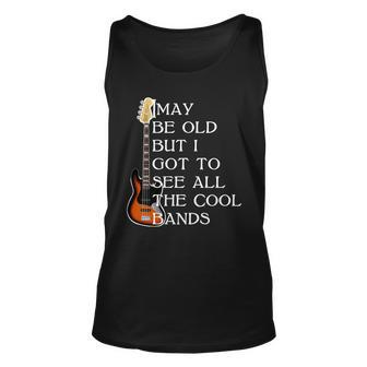 I May Be Old But I Got To See All The Cool Bands Tshirt Unisex Tank Top - Monsterry CA