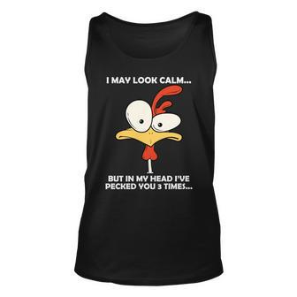 I May Look Calm But In My Head Ive Pecked You 3 Times V2 Unisex Tank Top - Thegiftio UK