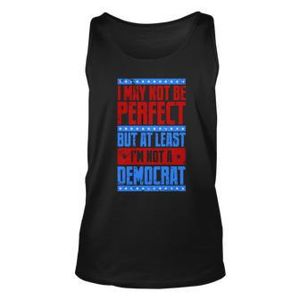 I May Not Be Perfect But At Least Im Not A Democrat Unisex Tank Top - Monsterry