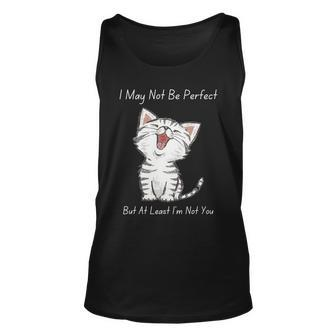 I May Not Be Perfect But At Least Im Not You Cat Lover Unisex Tank Top - Monsterry AU