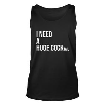 I Need A Huge Cocktail Gift I Love Cocktails Funny Ing Gift Unisex Tank Top - Thegiftio UK