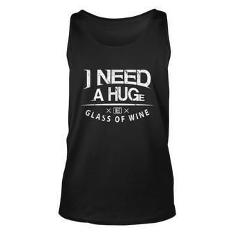 I Need A Huge Glass Of Wine Humor Wine Lover Funny Gift Unisex Tank Top - Monsterry UK