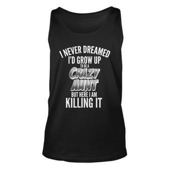 I Never Dreamed Id Grow Up To Be A Crazy Aunt T-Shirt Graphic Design Printed Casual Daily Basic Unisex Tank Top - Thegiftio UK