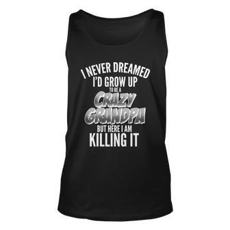 I Never Dreamed Id Grow Up To Be A Crazy Grandpa Graphic Design Printed Casual Daily Basic Unisex Tank Top - Thegiftio UK