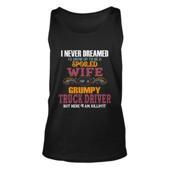 I Never Dreamed Id Grow Up To Be A Spoiled Wife Of A Grumpy Cute Gift Unisex Tank Top - Thegiftio UK