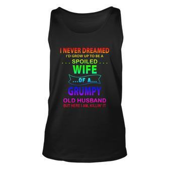 I Never Dreamed Id Grow Up To Be A Spoiled Wife Of A Grumpy Funny Gift Unisex Tank Top - Thegiftio UK