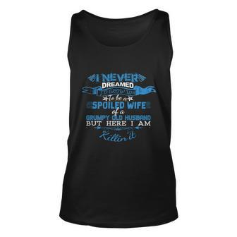 I Never Dreamed Id Grow Up To Be A Spoiled Wife Of A Grumpy Gift Unisex Tank Top - Thegiftio UK
