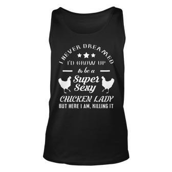 I Never Dreamed Id Grow Up To Be A Super Sexy Chicken Lady Unisex Tank Top - Thegiftio UK