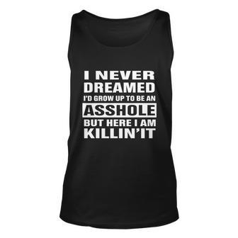 I Never Dreamed Id Grow Up To Be An Asshole Funny Great Gift Unisex Tank Top - Thegiftio UK