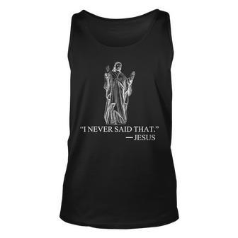 I Never Said That - Jesus Christ Tshirt Unisex Tank Top - Monsterry