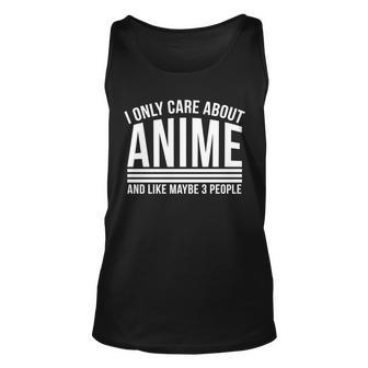 I Only Care About Anime And Like Maybe 3 People Tshirt Unisex Tank Top - Monsterry