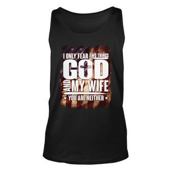 I Only Fear Two Things God And My Wife You Are Neither Tshirt Unisex Tank Top - Monsterry